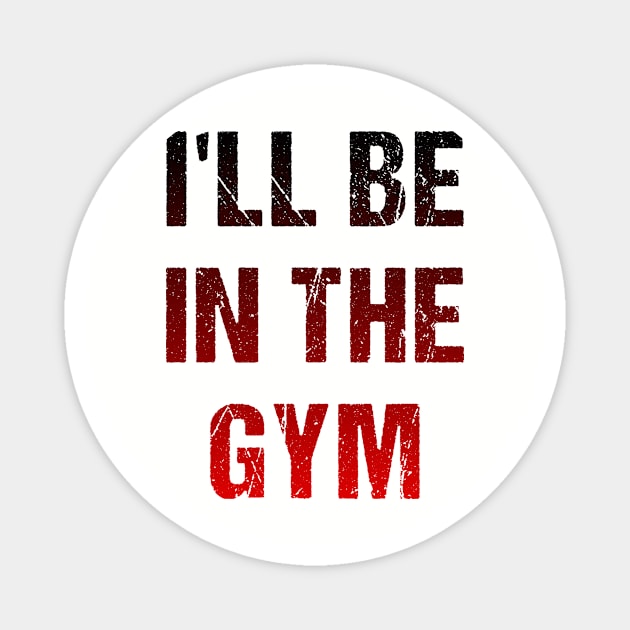 I'll Be In The GYM Magnet by A -not so store- Store